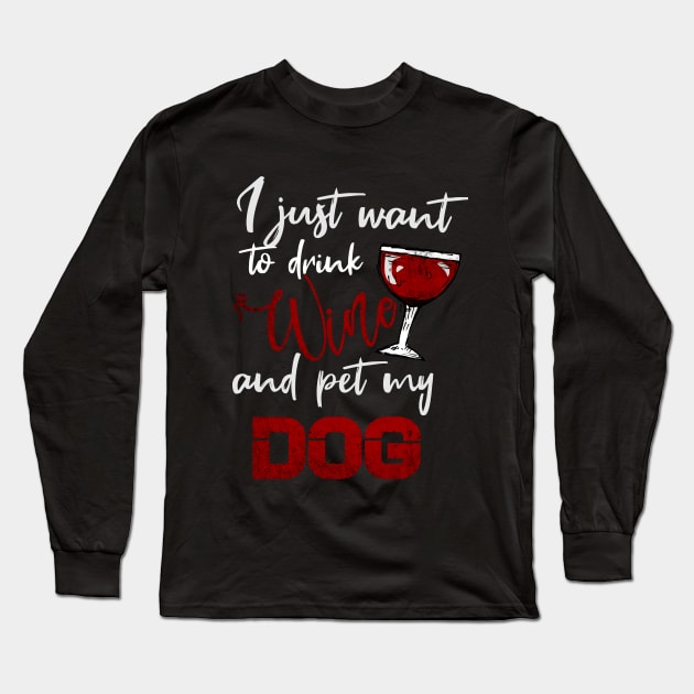 I Just Want To Drink Wine And Pet My DOG Long Sleeve T-Shirt by Goldewin